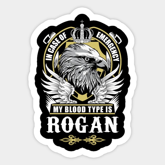 Rogan Name T Shirt - In Case Of Emergency My Blood Type Is Rogan Gift Item Sticker by AlyssiaAntonio7529